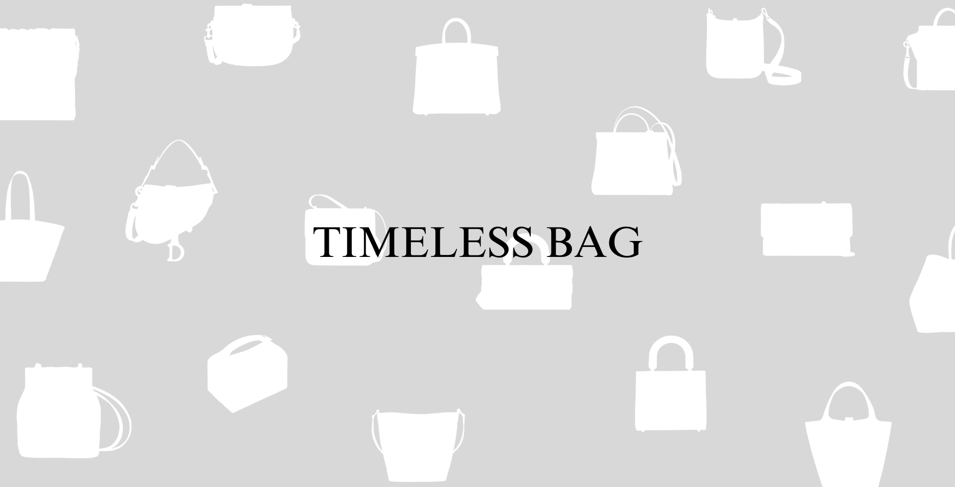 TIMELESS BAG